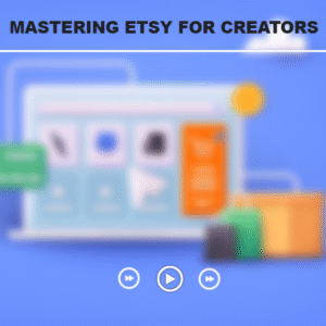 Mastery Etsy for Creators - Video Course